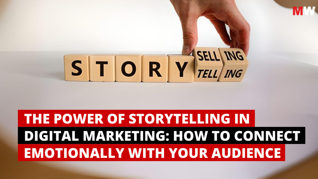 The Power of Storytelling in Digital Marketing How to Connect Emotionally with Your Audience