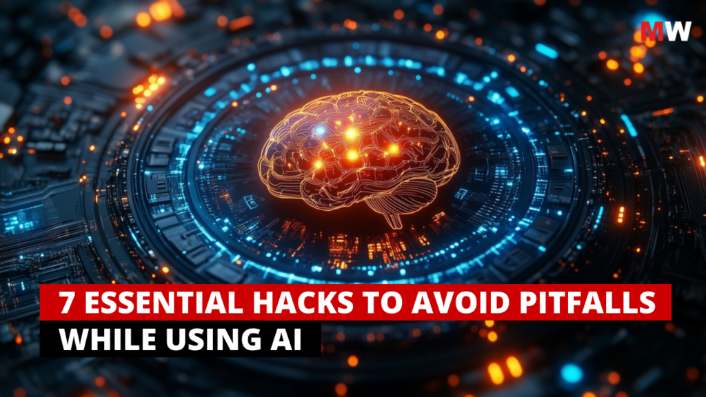 7 ESSENTIAL HACKS TO AVOID PITFALLS WHILE USING AI