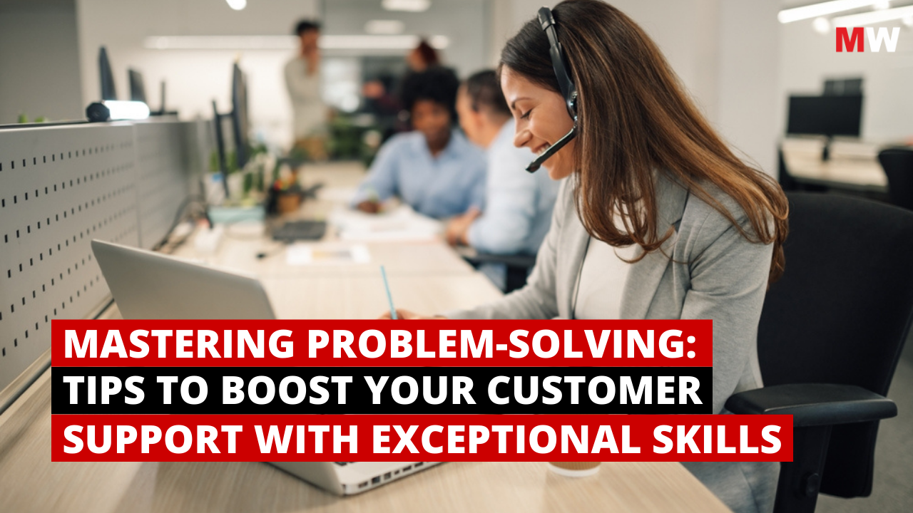 Problem-Solving unlocks better Customer Support | Mavenwit