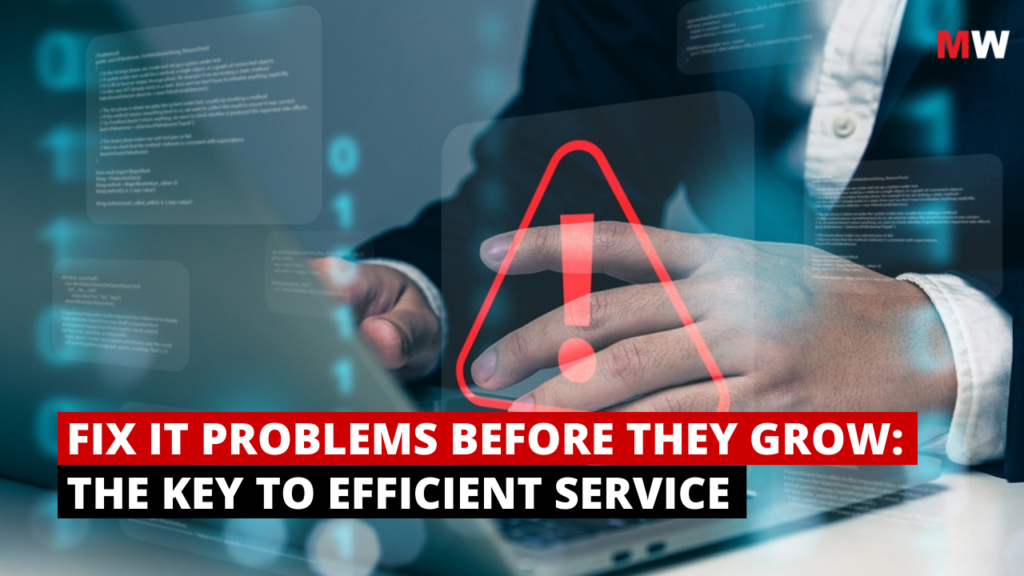 Fix IT Problems Before They GrowThe Key to Efficient Service