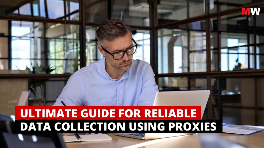 Ultimate Guide for Reliable Data Collection Using Proxies