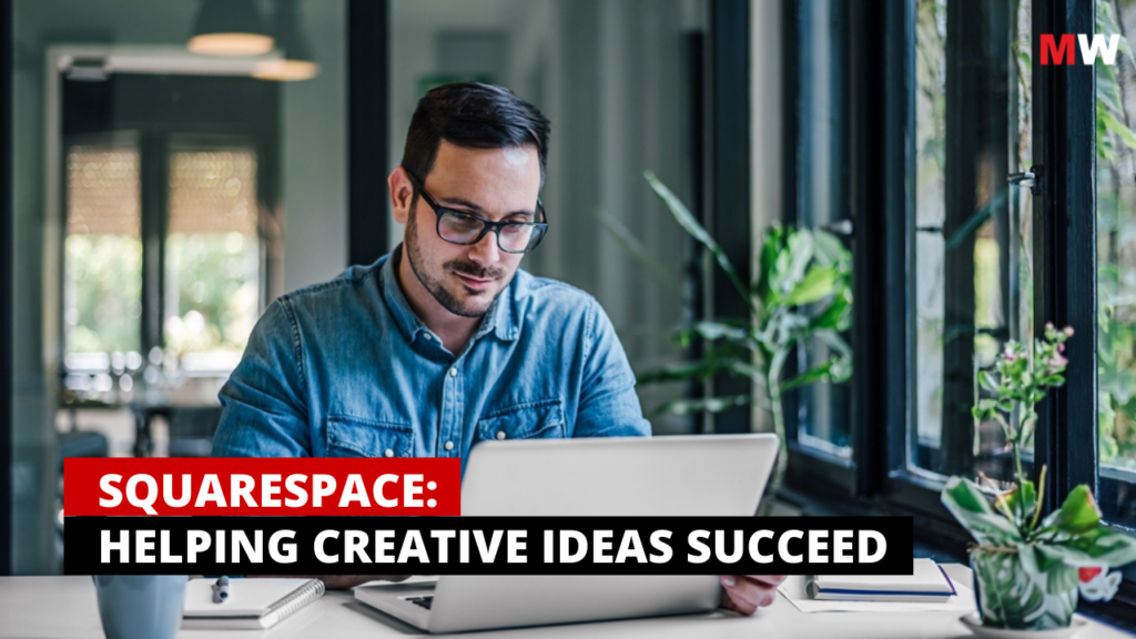 Squarespace: Helping Creative Ideas Succeed