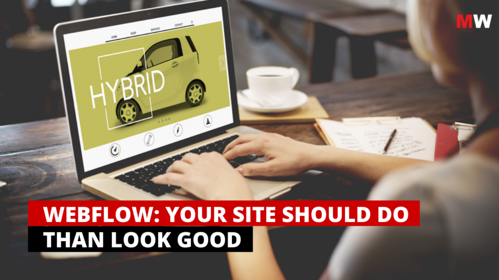 Webflow: Your Site Should Do Than Look Good
