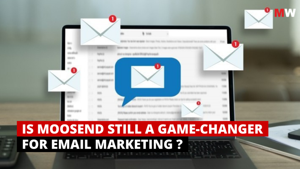 IS MOOSEND STILL A GAME-CHANGER FOR EMAIL MARKETING ?