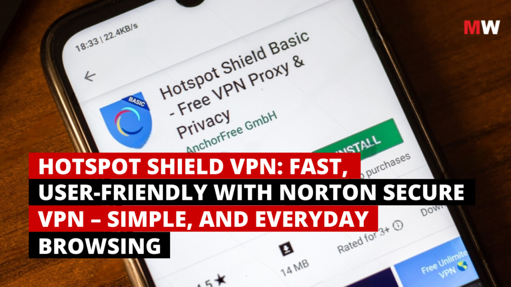 Hotspot Shield VPN: Fast, User-Friendly with Norton Secure VPN – Simple, AND Everyday Browsing