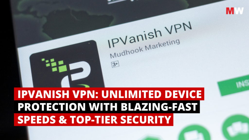 IPVanish VPN: Unlimited Device Protection with Blazing-Fast Speeds & Top-Tier Security