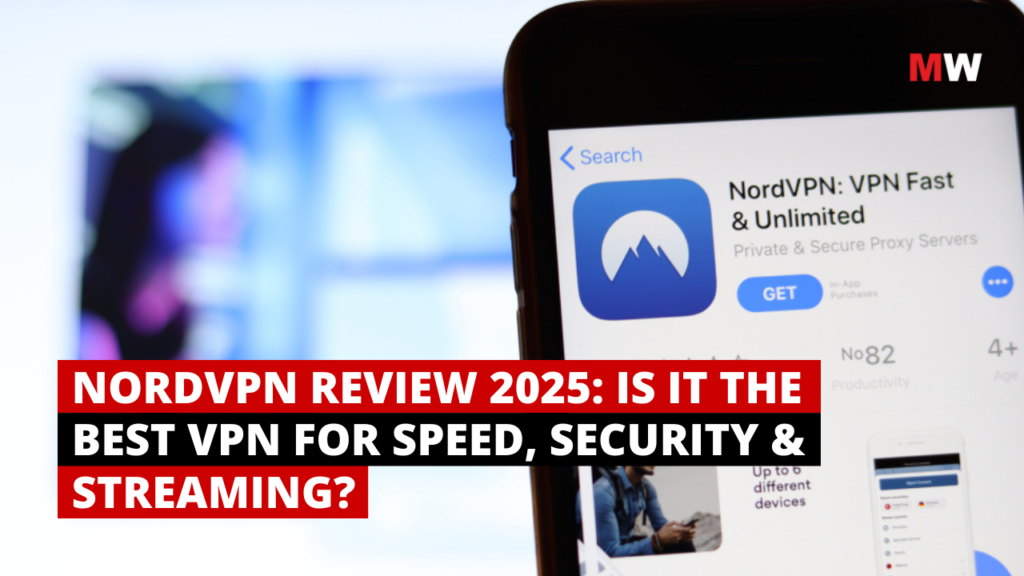 NordVPN Review 2025: Is It the Best VPN for Speed, Security & Streaming?