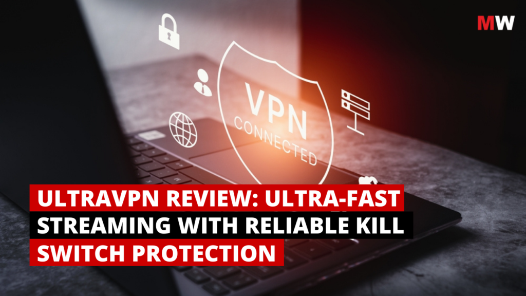 UltraVPN Review: Ultra-Fast Streaming with Reliable Kill Switch Protection