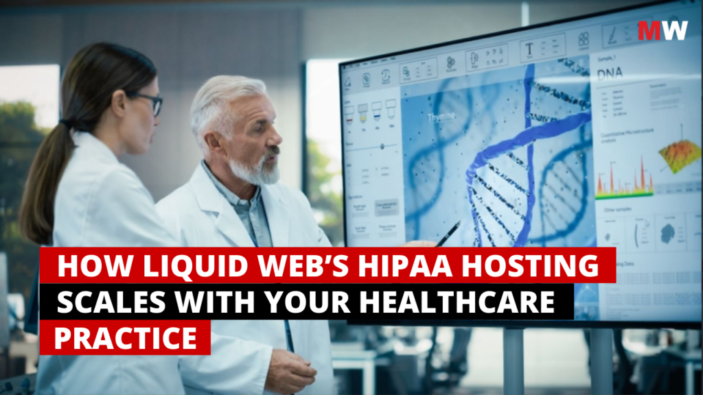 How liquid web's hipaa hosting scales with your healthcare practice