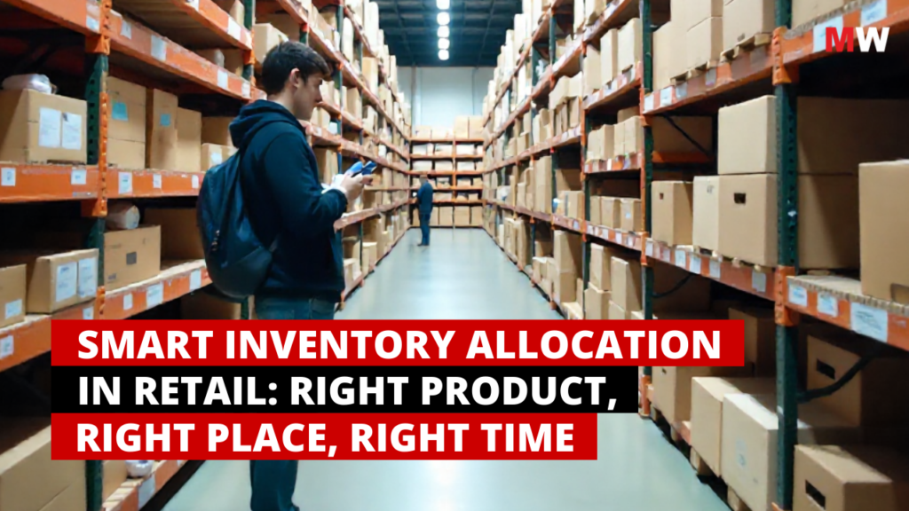 Smart Inventory Allocation in Retail: Right Product, Right Place, Right Time