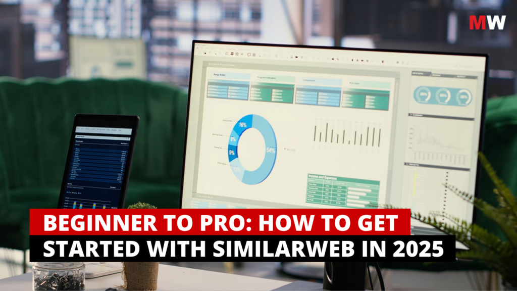 Beginner to Pro: How to Get Started with Similarweb in 2025